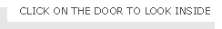 Text Box: CLICK ON THE DOOR TO LOOK INSIDE